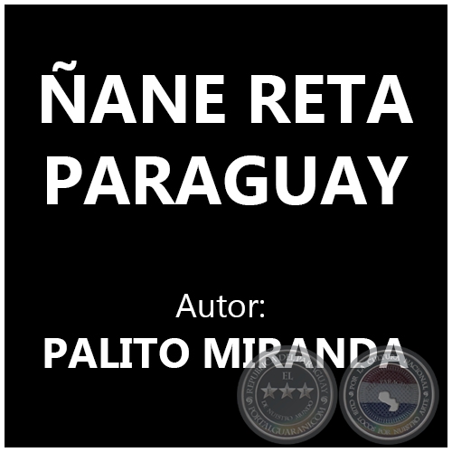 ÑANE RETA PARAGUAY - Autor: PALITO MIRANDA